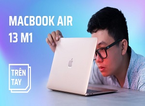 Trên tay Macbook Air chạy Apple M1